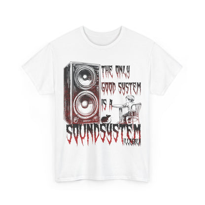 # The only good system is a soundsystem - Unisex T-Shirt in multiple colors