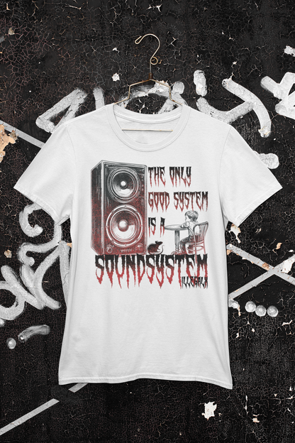 # The only good system is a soundsystem - Unisex T-Shirt in multiple colors