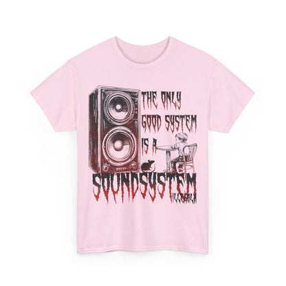 # The only good system is a soundsystem - Unisex T-Shirt in multiple colors